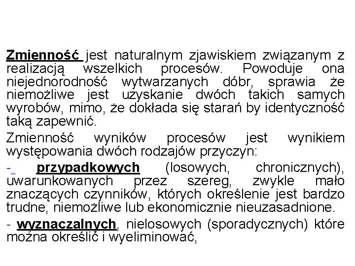 Zmienność jest naturalnym zjawiskiem związanym z realizacją wszelkich procesów. Powoduje ona niejednorodność wytwarzanych dóbr,