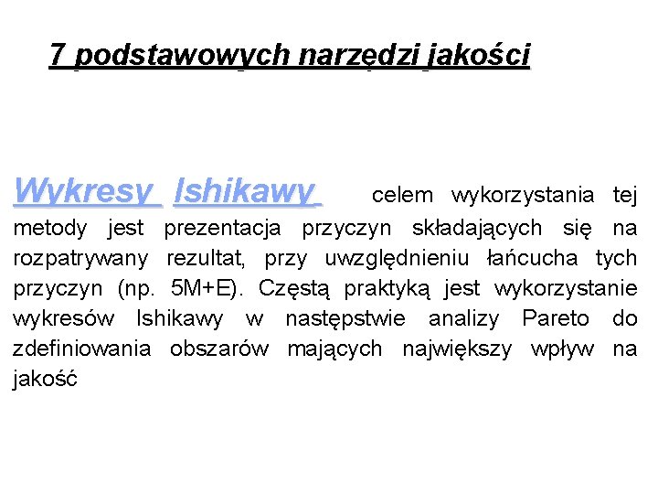 7 podstawowych narzędzi jakości Wykresy Ishikawy celem wykorzystania tej metody jest prezentacja przyczyn składających