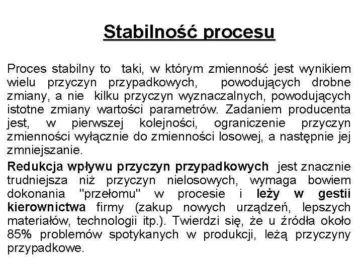 Stabilność procesu Proces stabilny to taki, w którym zmienność jest wynikiem wielu przyczyn przypadkowych,