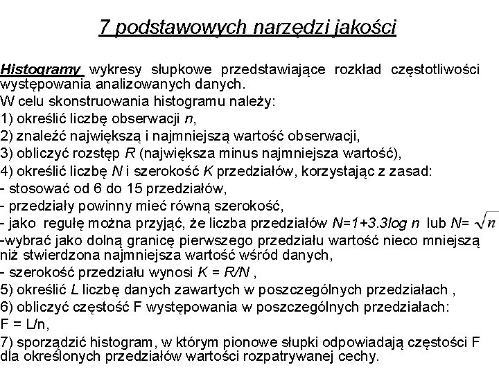 7 podstawowych narzędzi jakości Histogramy wykresy słupkowe przedstawiające rozkład częstotliwości występowania analizowanych danych. W