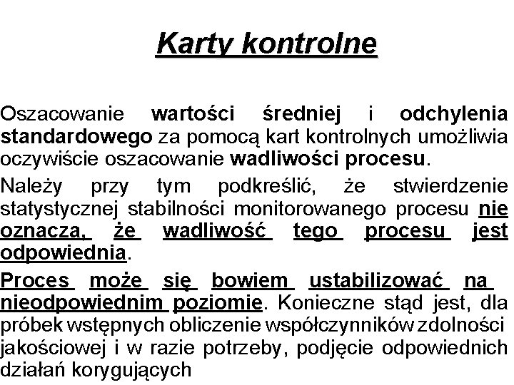 Karty kontrolne Oszacowanie wartości średniej i odchylenia standardowego za pomocą kart kontrolnych umożliwia oczywiście