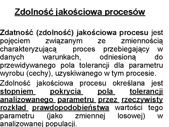 Zdolność jakościowa procesów Zdatność (zdolność) jakościowa procesu jest procesu pojęciem związanym ze zmiennością charakteryzującą