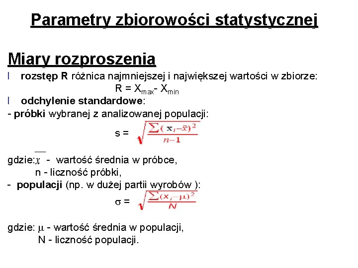 Parametry zbiorowości statystycznej Miary rozproszenia l rozstęp R różnica najmniejszej i największej wartości w