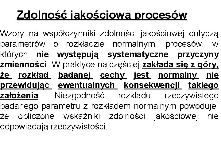 Zdolność jakościowa procesów Wzory na współczynniki zdolności jakościowej dotyczą parametrów o rozkładzie normalnym, procesów,