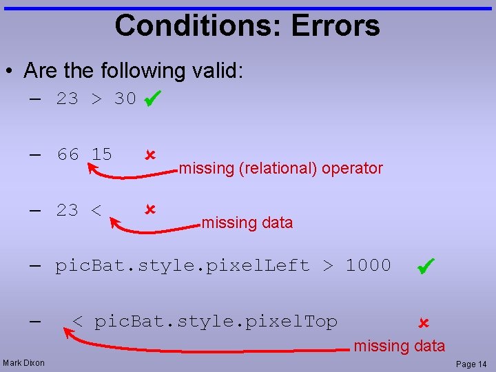Conditions: Errors • Are the following valid: – 23 > 30 – 66 15
