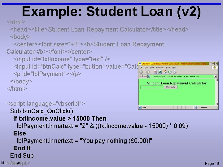 Example: Student Loan (v 2) <html> <head><title>Student Loan Repayment Calculator</title></head> <body> <center><font size="+2"><b>Student Loan