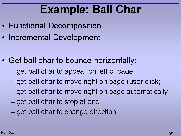 Example: Ball Char • Functional Decomposition • Incremental Development • Get ball char to