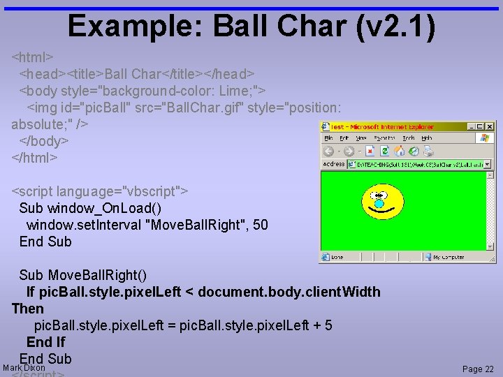 Example: Ball Char (v 2. 1) <html> <head><title>Ball Char</title></head> <body style="background-color: Lime; "> <img
