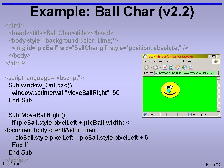 Example: Ball Char (v 2. 2) <html> <head><title>Ball Char</title></head> <body style="background-color: Lime; "> <img