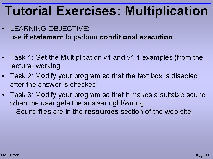 Tutorial Exercises: Multiplication • LEARNING OBJECTIVE: use if statement to perform conditional execution •