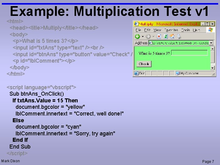 Example: Multiplication Test v 1 <html> <head><title>Multiply</title></head> <body> <p>What is 5 times 3? </p>