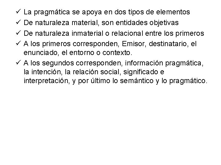ü ü La pragmática se apoya en dos tipos de elementos De naturaleza material,
