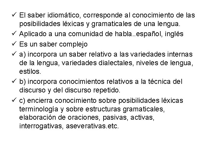 ü El saber idiomático, corresponde al conocimiento de las posibilidades léxicas y gramaticales de