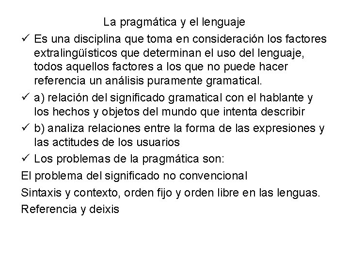 La pragmática y el lenguaje ü Es una disciplina que toma en consideración los