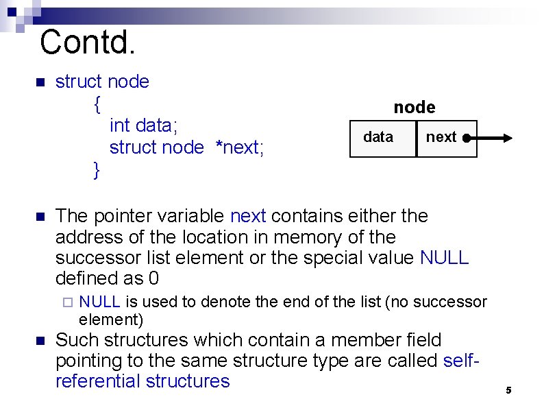 Contd. n n struct node { int data; struct node *next; } data next
