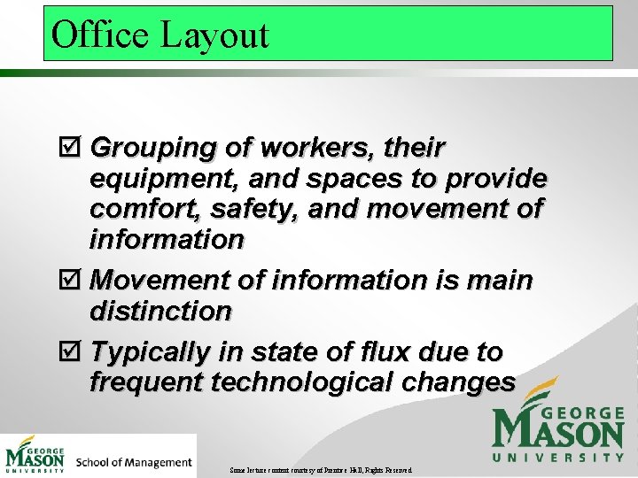 Office Layout þ Grouping of workers, their equipment, and spaces to provide comfort, safety,
