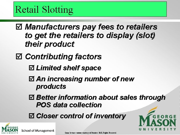 Retail Slotting þ Manufacturers pay fees to retailers to get the retailers to display