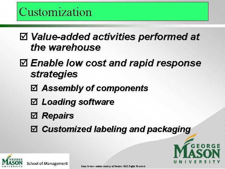 Customization þ Value-added activities performed at the warehouse þ Enable low cost and rapid