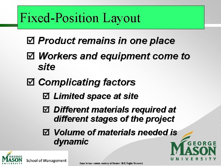 Fixed-Position Layout þ Product remains in one place þ Workers and equipment come to