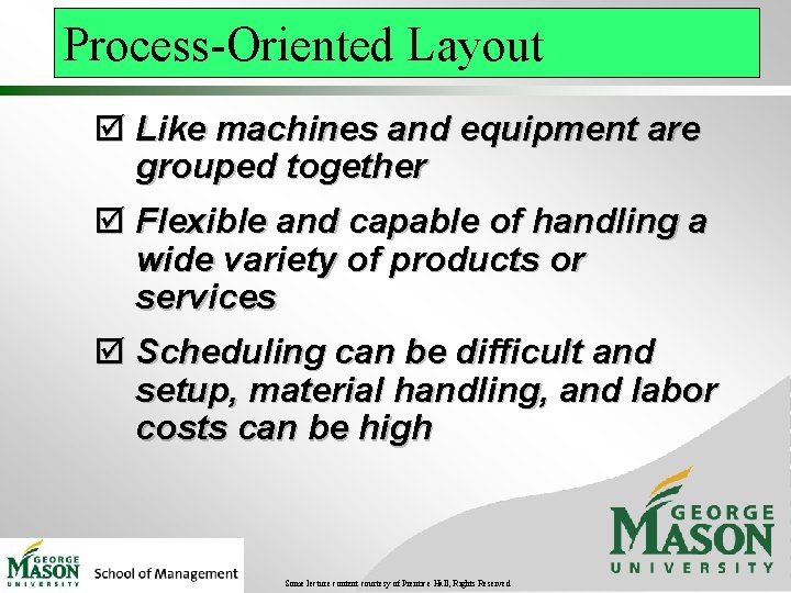 Process-Oriented Layout þ Like machines and equipment are grouped together þ Flexible and capable
