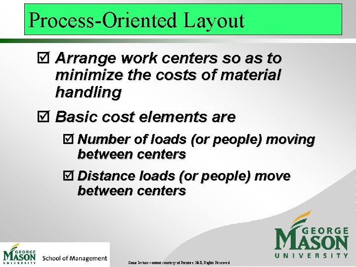 Process-Oriented Layout þ Arrange work centers so as to minimize the costs of material