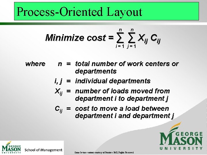 Process-Oriented Layout n n Minimize cost = ∑ ∑ Xij Cij i=1 j=1 where