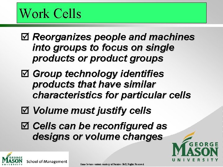 Work Cells þ Reorganizes people and machines into groups to focus on single products