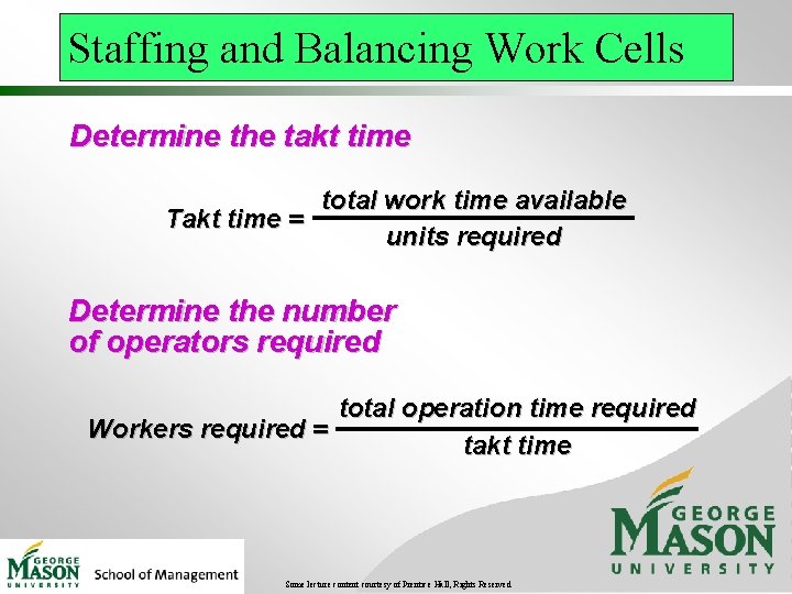 Staffing and Balancing Work Cells Determine the takt time total work time available Takt