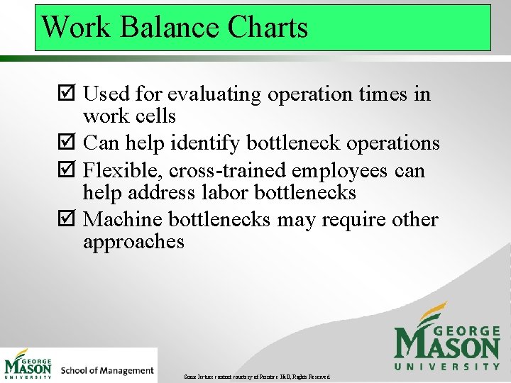 Work Balance Charts þ Used for evaluating operation times in work cells þ Can