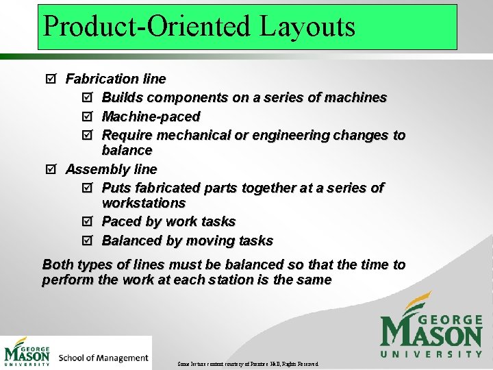 Product-Oriented Layouts þ Fabrication line þ Builds components on a series of machines þ