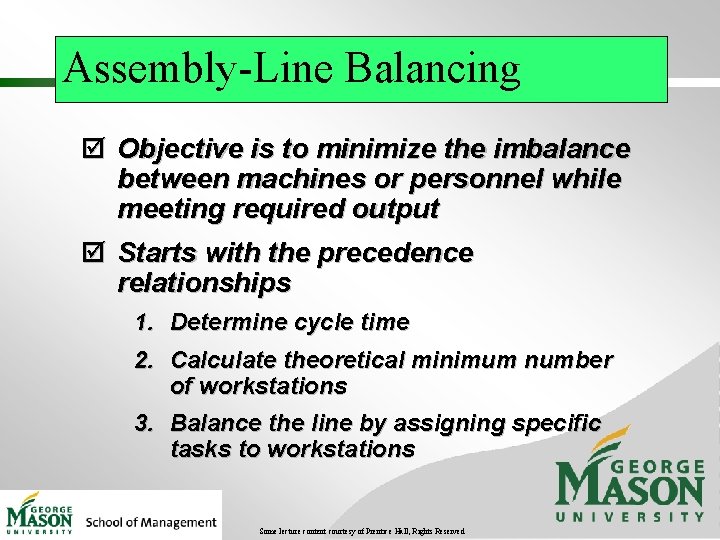 Assembly-Line Balancing þ Objective is to minimize the imbalance between machines or personnel while