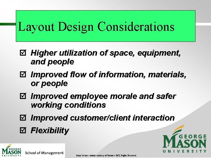 Layout Design Considerations þ Higher utilization of space, equipment, and people þ Improved flow