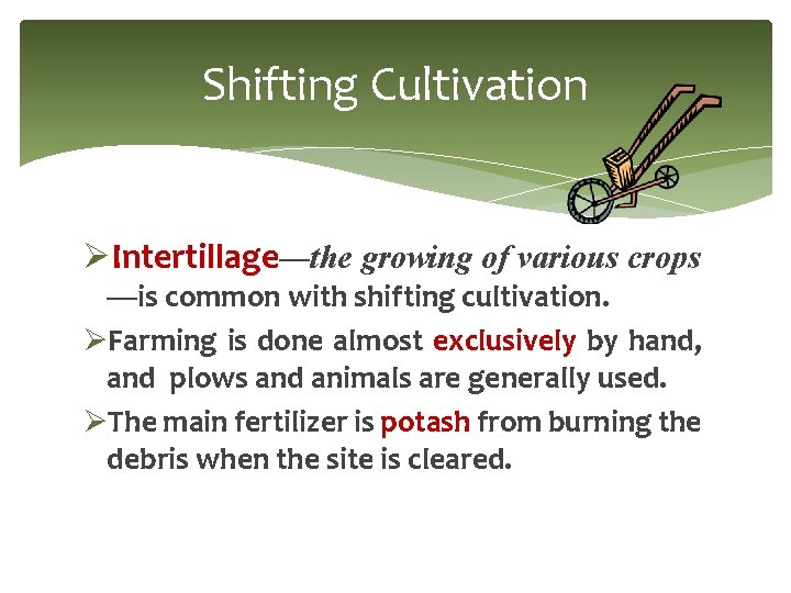 Shifting Cultivation ØIntertillage—the growing of various crops —is common with shifting cultivation. ØFarming is Shifting Cultivation ØIntertillage—the growing of various crops —is common with shifting cultivation. ØFarming is
