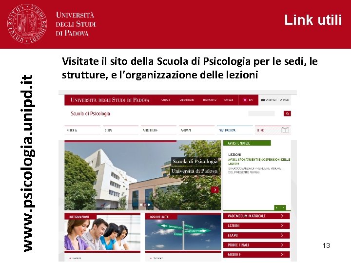 www. psicologia. unipd. it Link utili Visitate il sito della Scuola di Psicologia per