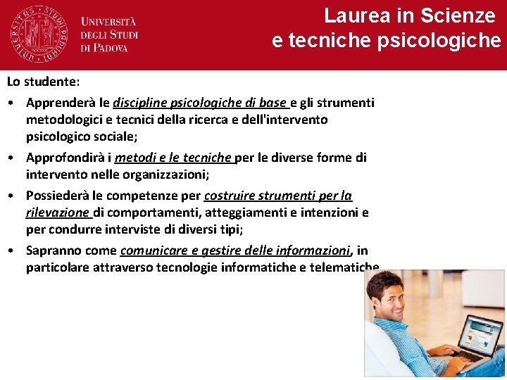 Laurea in Scienze e tecniche psicologiche Lo studente: • Apprenderà le discipline psicologiche di