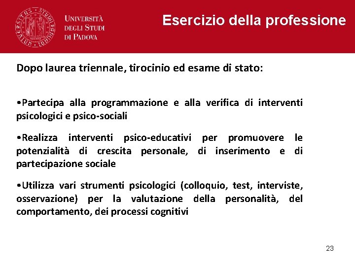 Esercizio della professione Dopo laurea triennale, tirocinio ed esame di stato: • Partecipa alla