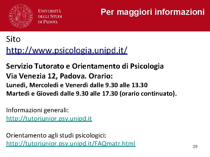 Per maggiori informazioni Sito http: //www. psicologia. unipd. it/ Servizio Tutorato e Orientamento di