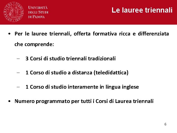 Le lauree triennali • Per le lauree triennali, offerta formativa ricca e differenziata che