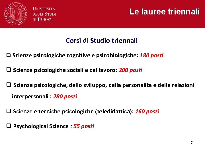 Le lauree triennali Corsi di Studio triennali q Scienze psicologiche cognitive e psicobiologiche: 180