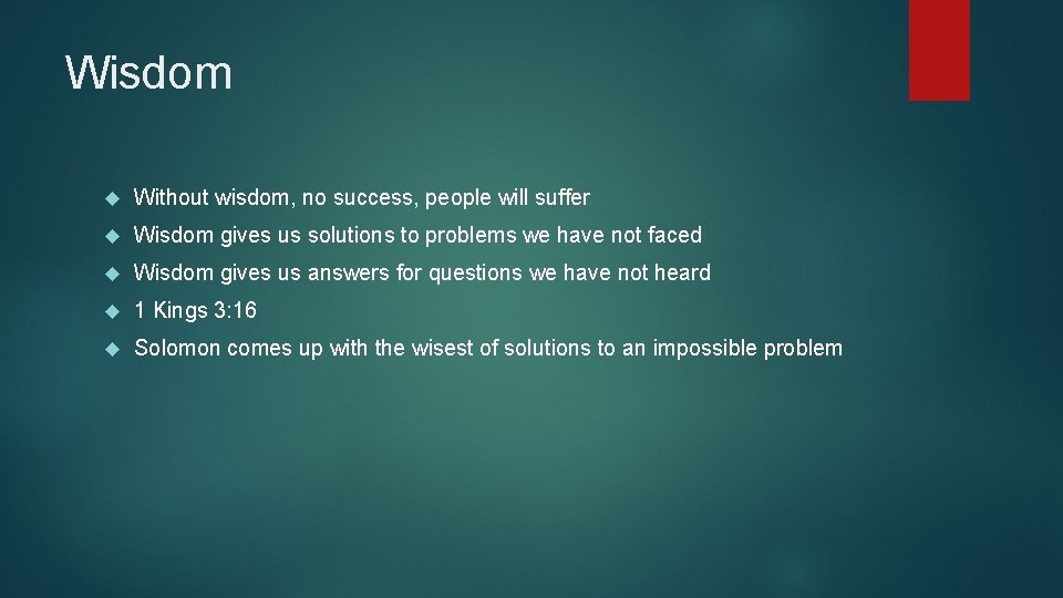 Wisdom Without wisdom, no success, people will suffer Wisdom gives us solutions to problems