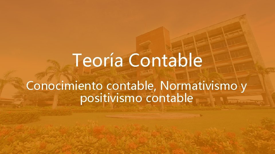 Teoría Contable Conocimiento contable, Normativismo y positivismo contable 