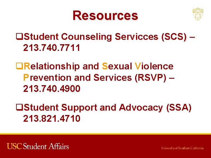 Resources q. Student Counseling Servicces (SCS) – 213. 740. 7711 q. Relationship and Sexual