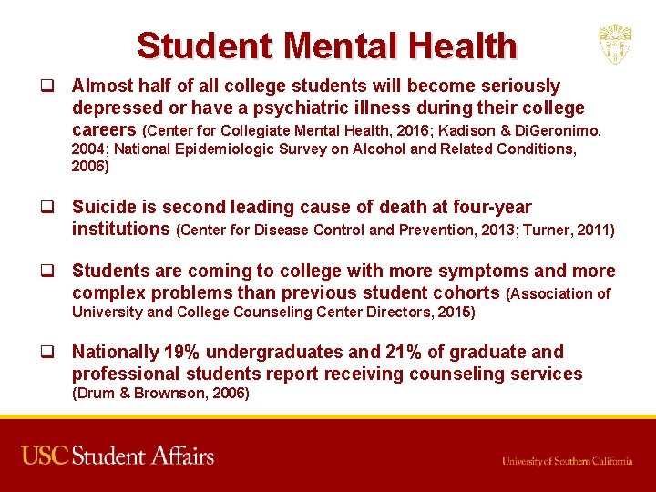 Student Mental Health q Almost half of all college students will become seriously depressed