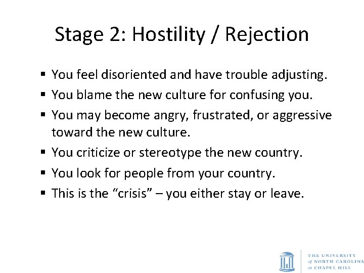 Stage 2: Hostility / Rejection § You feel disoriented and have trouble adjusting. §