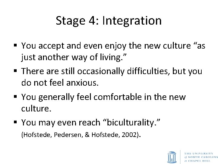 Stage 4: Integration § You accept and even enjoy the new culture “as just