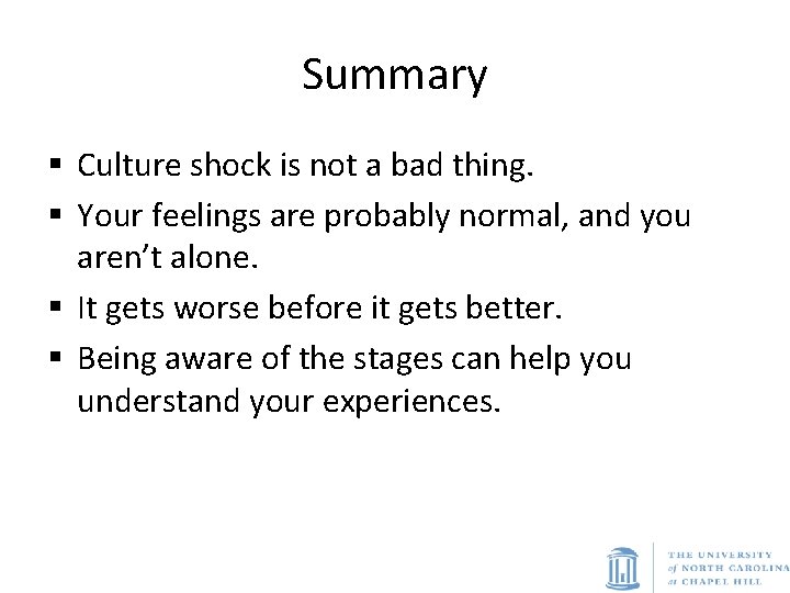 Summary § Culture shock is not a bad thing. § Your feelings are probably