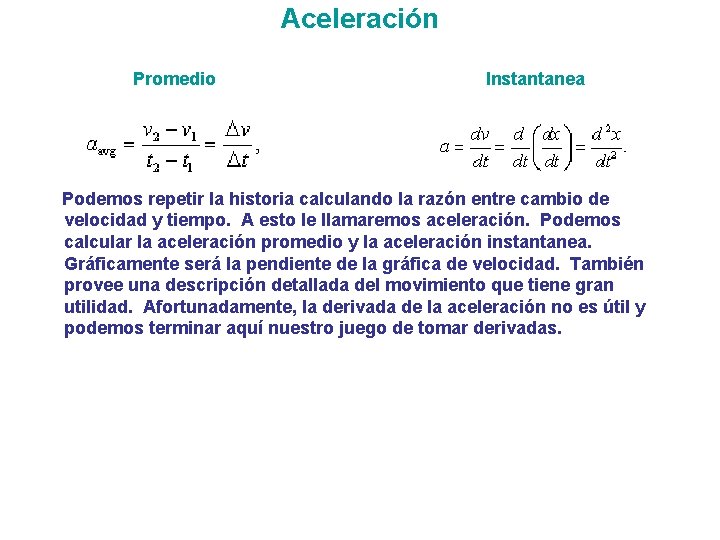 Aceleración Promedio Instantanea Podemos repetir la historia calculando la razón entre cambio de velocidad