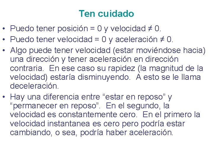 Ten cuidado • Puedo tener posición = 0 y velocidad ≠ 0. • Puedo Ten cuidado • Puedo tener posición = 0 y velocidad ≠ 0. • Puedo