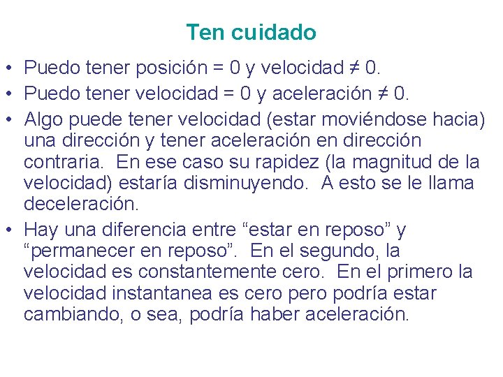 Ten cuidado • Puedo tener posición = 0 y velocidad ≠ 0. • Puedo