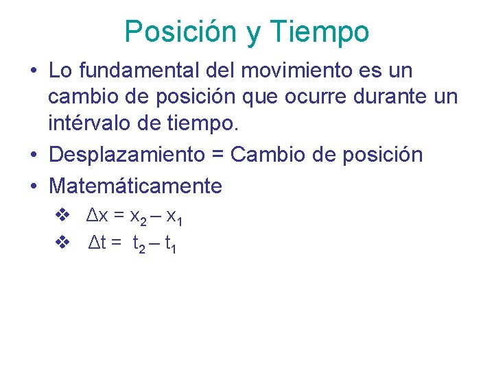 Posición y Tiempo • Lo fundamental del movimiento es un cambio de posición que